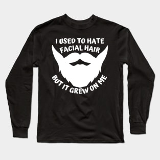 I used to hate facial hair but it grew on me Long Sleeve T-Shirt